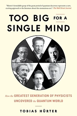 Too Big for a Single Mind: How the Greatest Generation of Physicists Uncovered the Quantum World (Hardcover)