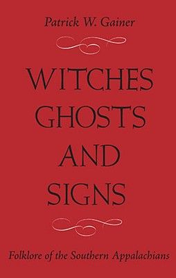 Witches, Ghosts, and Signs: Folklore of the Southern Appalachians