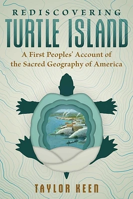 Rediscovering Turtle Island: A First Peoples' Account of the Sacred Geography of America (Paperback)