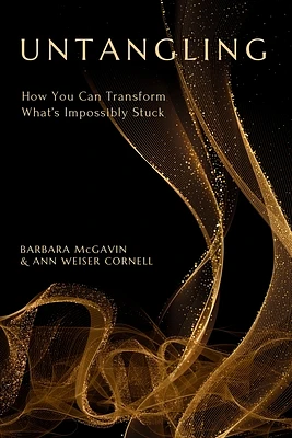 Untangling: How You Can Transform What's Impossibly Stuck (Paperback)