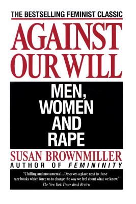 Against Our Will: Men, Women, and Rape