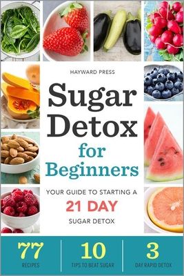 Sugar Detox for Beginners: Your Guide to Starting a 21-Day Sugar Detox