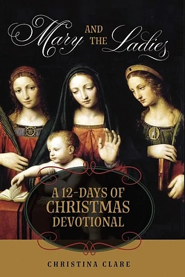 Mary and the Ladies: A 12 Days of Christmas Devotional (Paperback)