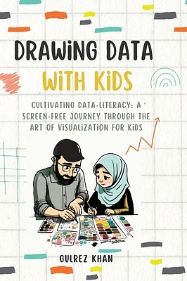 Drawing Data with Kids: Cultivating Data-Literacy: A Screen-Free Journey through the Art of Visualization for Kids (Hardcover)