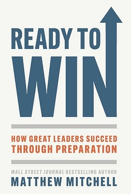 Ready to Win: How Great Leaders Succeed through Preparation (Hardcover)