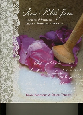 Rose Petal Jam: Recipes and Stories from a Summer in Poland (Hardcover)