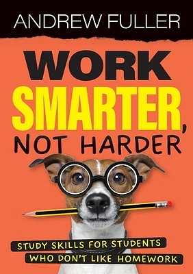 Work Smarter, Not Harder: Study skills for students who dislike homework (Paperback)