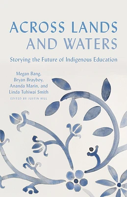 Across Lands and Waters: Storying the Future of Indigenous Education (Hardcover)