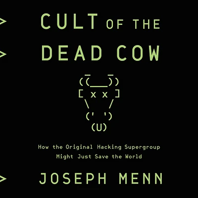 Cult of the Dead Cow: How the Original Hacking Supergroup Might Just Save the World (Compact Disc)