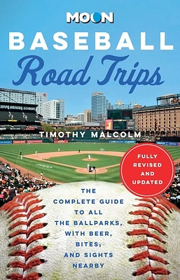 Moon Baseball Road Trips: The Complete Guide to All the Ballparks, with Beer, Bites, and Sights Nearby (Moon Road Trip Travel Guide) (Paperback)