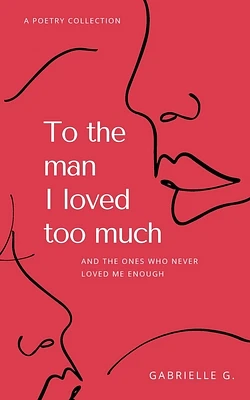 To the man I loved too much: and the ones who didn't love me enough (Paperback)