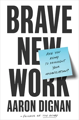 Brave New Work: Are You Ready to Reinvent Your Organization? (Hardcover)