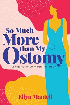 So Much More than My Ostomy: Loving My Perfectly Imperfect Body (Paperback)