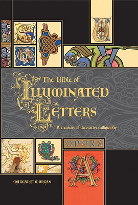 The Bible of Illuminated Letters: A Treasury of Decorative Calligraphy (Hardcover)