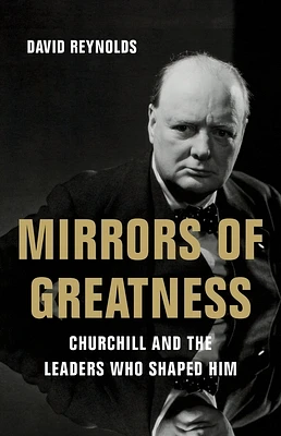 Mirrors of Greatness: Churchill and the Leaders Who Shaped Him (Hardcover)