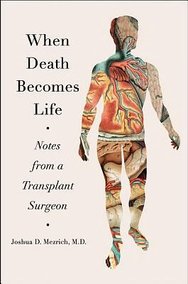 When Death Becomes Life: Notes from a Transplant Surgeon (Hardcover)