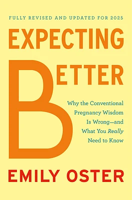 Expecting Better: Why the Conventional Pregnancy Wisdom Is Wrong--and What You Really Need to Know (The ParentData Series #1) (Hardcover)