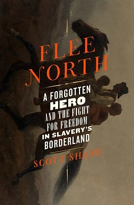 Flee North: A Forgotten Hero and the Fight for Freedom in Slavery's Borderland (Hardcover)