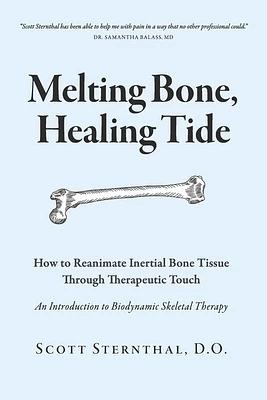 Melting Bone, Healing Tide: How to Reanimate Inertial Bone Tissue Through Therapeutic Touch (Paperback)