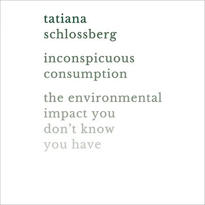 Inconspicuous Consumption: The Environmental Impact You Don't Know You Have (Compact Disc)