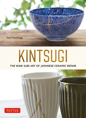 Kintsugi: The Wabi Sabi Art of Japanese Ceramic Repair (Paperback)