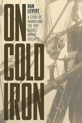 On Cold Iron: A Story of Hubris and the 1907 Quebec Bridge Collapse (Paperback)