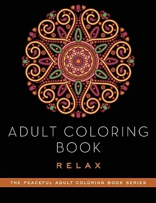 Adult Coloring Book: Relax (Peaceful Adult Coloring Book Series) (Paperback)