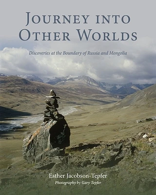 Journey into Other Worlds: Discoveries at the Boundary of Russia and Mongolia (Paperback)