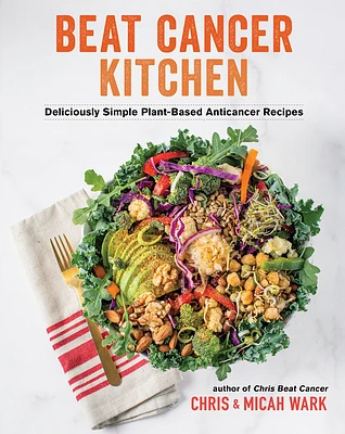 Beat Cancer Kitchen: Deliciously Simple Plant-Based Anticancer Recipes (Paperback)