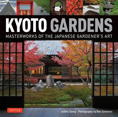 Kyoto Gardens: Masterworks of the Japanese Gardener's Art (Hardcover)