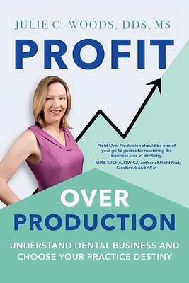 Profit Over Production: Understand Dental Business and Choose Your Practice Destiny (Paperback)