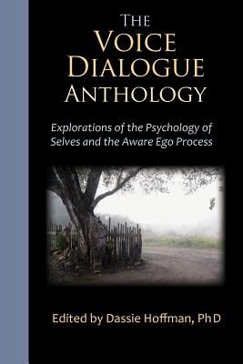 The Voice Dialogue Anthology: Explorations of the Psychology of Selves and the Aware Ego Process (Paperback)