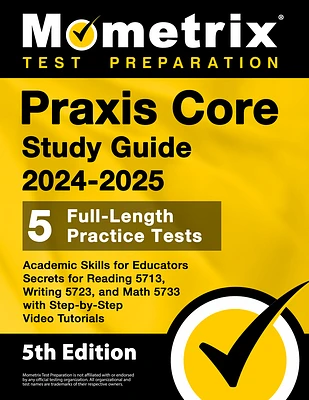 PRAXIS Core Study Guide 2024-2025 - 5 Full-Length Practice Tests, Academic Skills for Educators Secrets for Reading 5713, Writing 5723, and Math 5733 (Paperback)