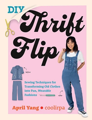 DIY Thrift Flip: Sewing Techniques for Transforming Old Clothes into Fun, Wearable Fashions (Paperback)