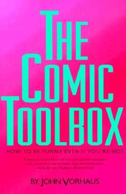 The Comic Toolbox How to Be Funny Even If You're Not