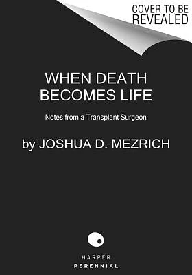 When Death Becomes Life: Notes from a Transplant Surgeon (Paperback)