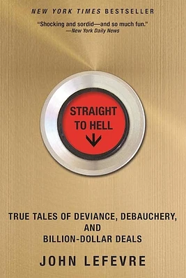 Straight to Hell: True Tales of Deviance, Debauchery, and Billion-Dollar Deals (Paperback)