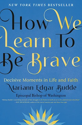 How We Learn to Be Brave: Decisive Moments in Life and Faith (Hardcover)