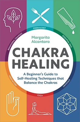 Chakra Healing: A Beginner's Guide to Self-Healing Techniques that Balance the Chakras (Hardcover)