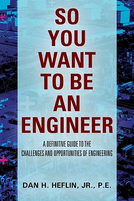 So You Want to Be an Engineer: A Definitive Guide to the Challenges and Opportunities of Engineering (Paperback)