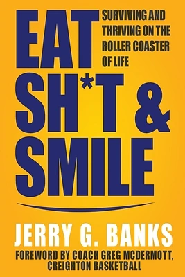 Eat Sh*t & Smile: Surviving and Thriving on the Roller Coaster of Life (Paperback)