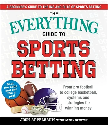 The Everything Guide to Sports Betting: From Pro Football to College Basketball, Systems and Strategies for Winning Money (Everything®) (Paperback)