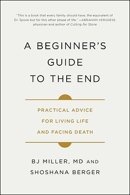 A Beginner's Guide to the End: Practical Advice for Living Life and Facing Death (Paperback)