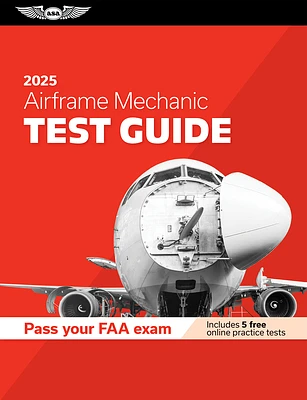 Airframe Mechanic Test Guide 2025: Study and Prepare for Your Aviation Mechanic FAA Knowledge Exam (Paperback)