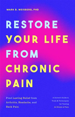 Restore Your Life from Chronic Pain: Find Lasting Relief from Arthritis, Headache, and Back Pain (Paperback)