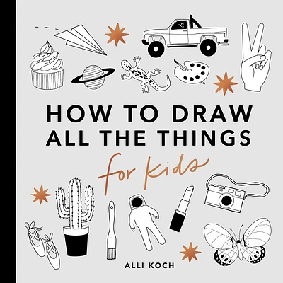 All the Things: How to Draw Books for Kids with Cars, Unicorns, Dragons, Cupcakes