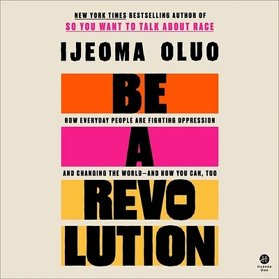 Be a Revolution: How Everyday People Are Fighting Oppression and Changing the World-And How You Can