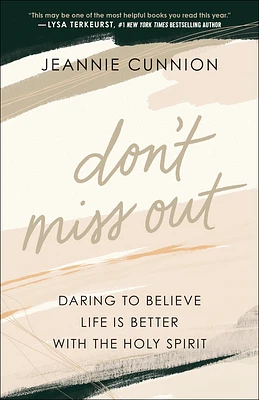 Don't Miss Out: Daring to Believe Life Is Better with the Holy Spirit (Paperback)