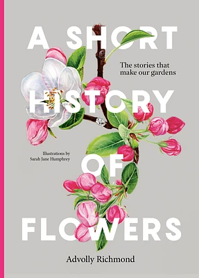 A Short History of Flowers: The stories that make our gardens (Hardcover)