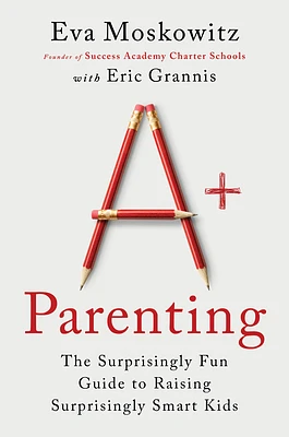 A+ Parenting: The Surprisingly Fun Guide to Raising Surprisingly Smart Kids (Hardcover)